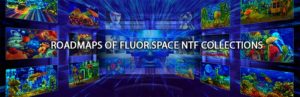 Roadmap of FLUOR.SPACE NTF collections